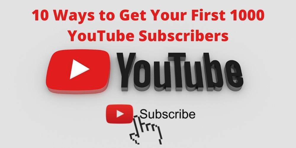 10 Ways to Get Your First 1000 YouTube Subscribers