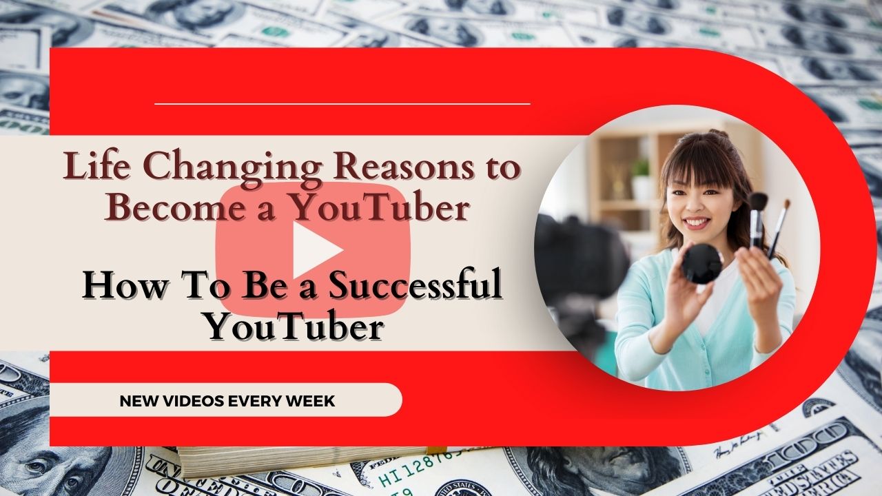 You are currently viewing Life Changing Reasons to Become a YouTuber | How To Be a Successful YouTuber