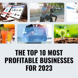 The Top 10 Most Profitable Businesses for 2023